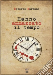 Hanno ammazzato il tempo. E-book. Formato Mobipocket ebook