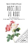 Boccioli di rose. E-book. Formato EPUB ebook di Maria Cristina Pizzuto