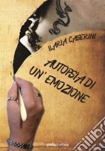 Autopsia di un'emozione. E-book. Formato EPUB ebook di Ilaria Caserini