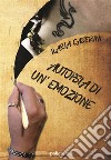 Autopsia di un'emozione. E-book. Formato EPUB ebook di Ilaria Caserini