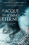 Le acque del sonno eterno. E-book. Formato EPUB ebook di Maria Cristina Pizzuto