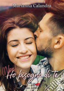 (Non) ho bisogno di te. E-book. Formato EPUB ebook di Marianna Calandra