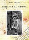 Profumo di nonna. E-book. Formato EPUB ebook di Wilma Coero Borga