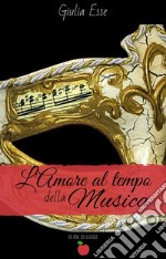 L’amore al tempo della musica (Collana Io me lo leggo). E-book. Formato EPUB ebook