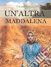 Un'altra Maddalena (Policromia). E-book. Formato EPUB ebook di Gianni Cardia