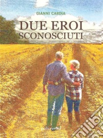 Due eroi sconosciuti (Policromia). E-book. Formato EPUB ebook di Gianni Cardia