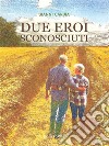 Due eroi sconosciuti (Policromia). E-book. Formato EPUB ebook