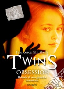 Twins Obsession. E-book. Formato EPUB ebook di Francesca Ghiribelli