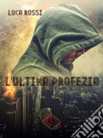 L'Ultima Profezia (Collana Nhope). E-book. Formato EPUB ebook di Luca Rossi