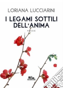 I legami sottili dell'anima (Gli scrittori della porta accanto). E-book. Formato EPUB ebook di Loriana Lucciarini