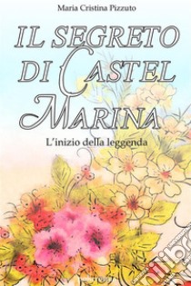 Il segreto di Castel Marina (Collana Policromia). E-book. Formato EPUB ebook di Maria Cristina Pizzuto