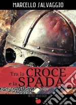 Tra la Croce e la Spada. E-book. Formato EPUB