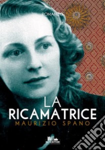 La ricamatrice. E-book. Formato EPUB ebook di Maurizio Spano