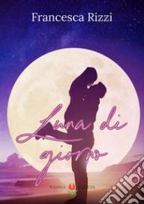 Luna di giorno. E-book. Formato EPUB ebook di Francesca Rizzi