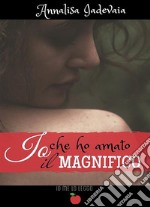 Io che ho amato il Magnifico. E-book. Formato EPUB ebook