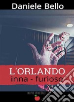 L&apos;Orlando inna-furioso. E-book. Formato EPUB ebook