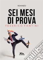 Sei mesi di prova. E-book. Formato EPUB ebook