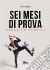 Sei mesi di prova. E-book. Formato EPUB ebook di Federico Fantini