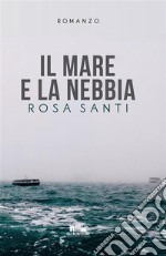 Il mare e la nebbia. E-book. Formato EPUB ebook