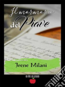 Il mormorio del Piave. E-book. Formato EPUB ebook di Irene Milani