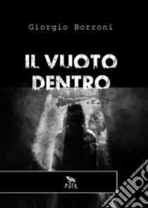 Il vuoto dentro. E-book. Formato EPUB ebook di Giorgio Borroni