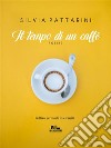 Il tempo di un caffè. E-book. Formato EPUB ebook di Silvia Pattarini