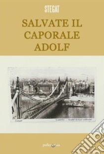 Salvate il caporale Adolf. E-book. Formato EPUB ebook di Stegat