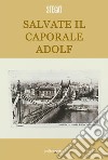 Salvate il caporale Adolf. E-book. Formato EPUB ebook di Stegat