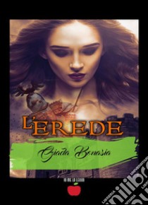 L'Erede. E-book. Formato EPUB ebook di Giada Bonasia