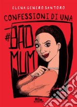 Confessioni di una #badmum. E-book. Formato EPUB ebook