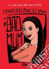 Confessioni di una #badmum. E-book. Formato EPUB ebook di Elena Genero Santoro