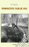 Ghiaccio sulle ali. E-book. Formato EPUB ebook di SteGat