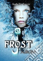 J. Frost - Aurora -. E-book. Formato EPUB ebook