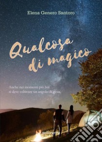 Qualcosa di magico. E-book. Formato EPUB ebook di Elena Genero Santoro