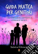 Guida pratica per genitoriCome aiutare i bambini a crescere sereni. E-book. Formato EPUB ebook