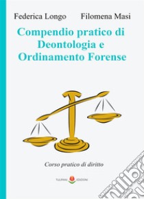 Compedio pratico di Deontologia e Ordinamento ForenseCorso pratico di diritto. E-book. Formato EPUB ebook di Filomena Masi