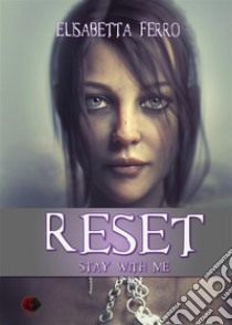 Reset - Stay with me. E-book. Formato EPUB ebook di Elisabetta Ferro