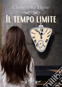 Il tempo limite. E-book. Formato EPUB ebook di Clementina Tirino