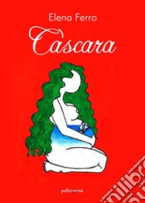 Càscara. E-book. Formato EPUB ebook di Elena Ferro