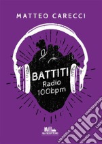 Battiti.Radio 100 bpm. E-book. Formato EPUB ebook