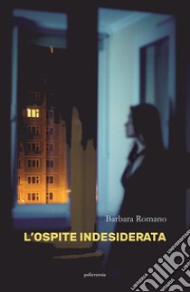 L'ospite indesiderata. E-book. Formato EPUB ebook di Barbara Romano