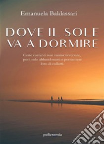 Dove il sole va a dormire. E-book. Formato EPUB ebook di Emanuela Baldassari