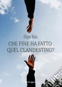 Che fine ha fatto quel clandestino?. E-book. Formato EPUB ebook di Eltjon Bida