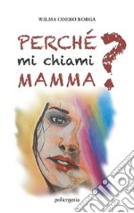 Perché mi chiami mamma?. E-book. Formato EPUB ebook