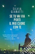 Se tu vai via porti il mio cuore con te. E-book. Formato EPUB ebook