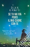 Se tu vai via porti il mio cuore con te. E-book. Formato EPUB ebook