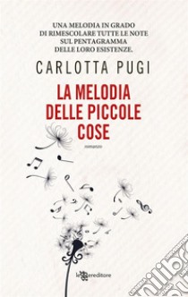 La melodia delle piccole cose. E-book. Formato EPUB ebook di Carlotta Pugi