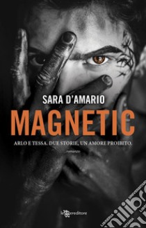 Magnetic. E-book. Formato EPUB ebook di Sara D'Amario