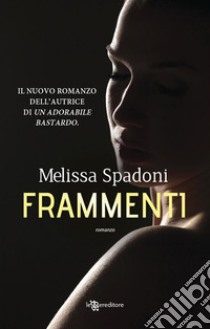 Frammenti. E-book. Formato EPUB ebook di Melissa Spadoni