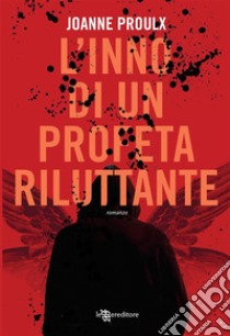 L'inno di un profeta riluttante. E-book. Formato EPUB ebook di Joanne Proulx